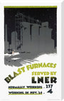 ‘Blast Furnaces Served by LNER’, LNER poster, 1926. stretched canvas extra large none Art Print - Science Museum Shop