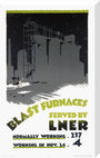 ‘Blast Furnaces Served by LNER’, LNER poster, 1926. stretched canvas large none Art Print - Science Museum Shop